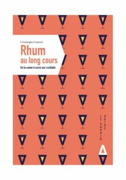 Rhum Au Long Cours - De La Canne à Sucre Aux Cocktails